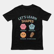 Let's Learn Shapes! My mom is gone T-Shirt
