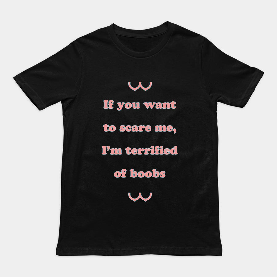 If you want to scare me I'm teriffied of boobs T-Shirt Orbital Clothing