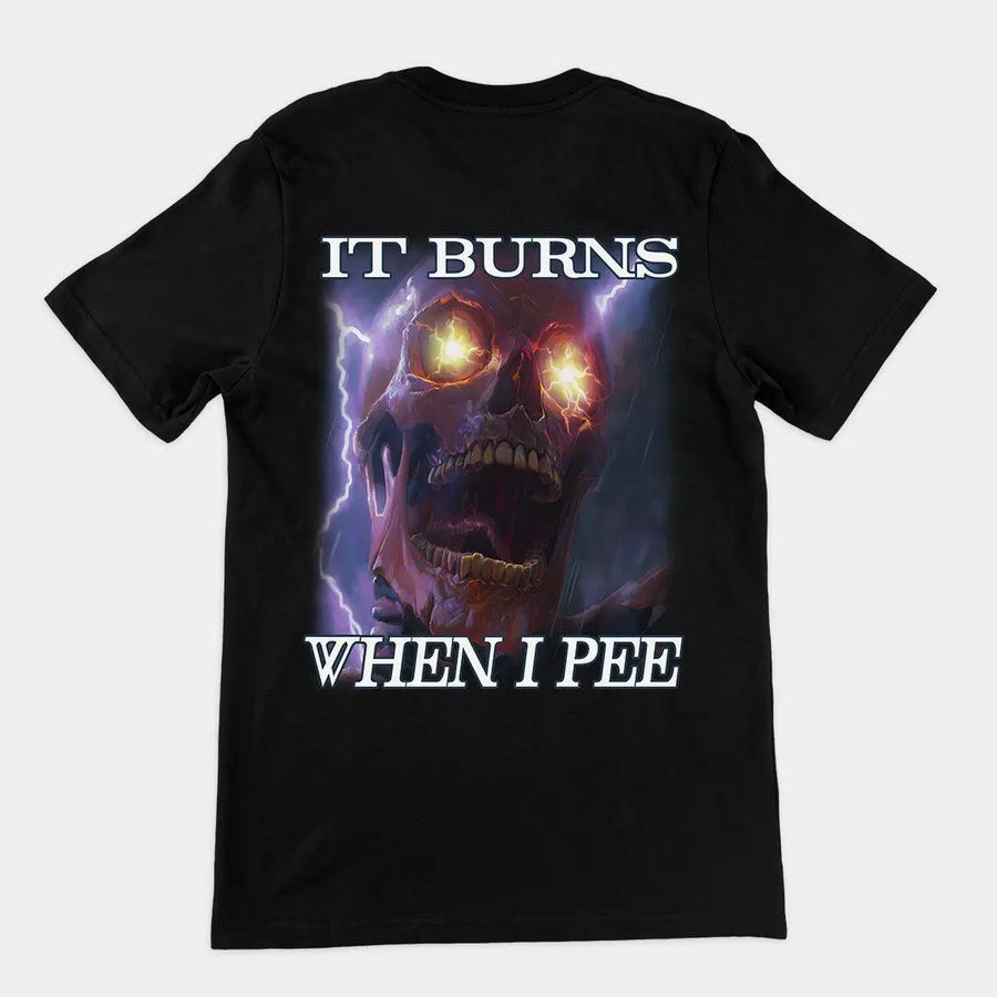 It Burns When I Pee t-shirt (backprint) - Orbital Clothing