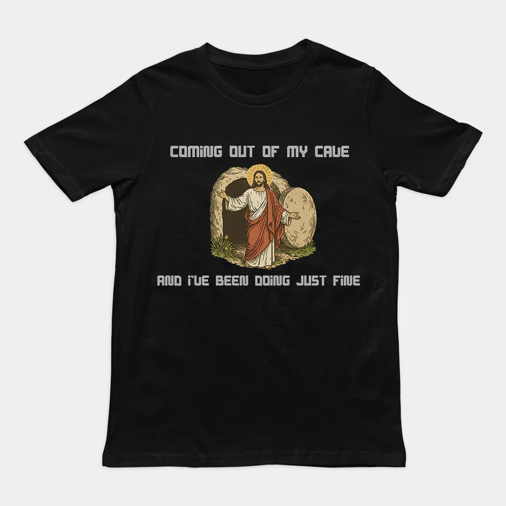 Coming out of my Cave and I've been doing just fine T-Shirt - Orbital Clothing