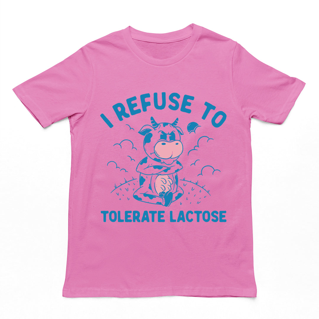 I Refuse to Tolerate Lactose t-shirt