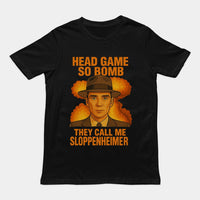Head Game so Bomb they call me Sloppenheimer T-Shirt