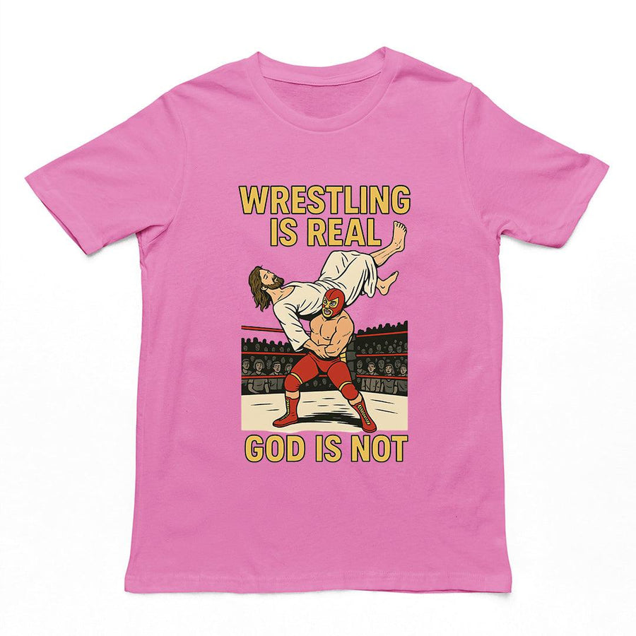 Wrestling is Real God is Not T-Shirt - Orbital Clothing