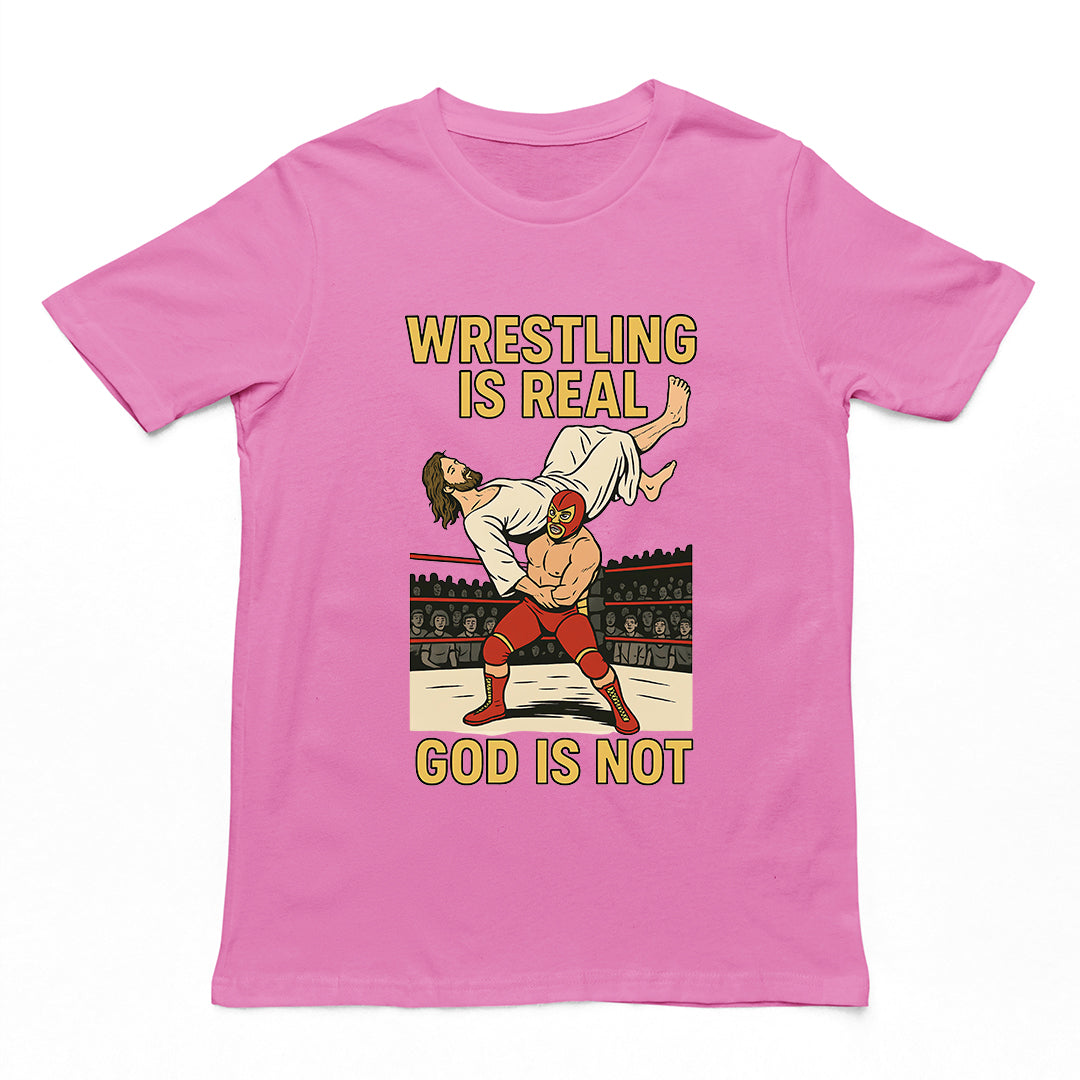 Wrestling is Real God is Not T-Shirt