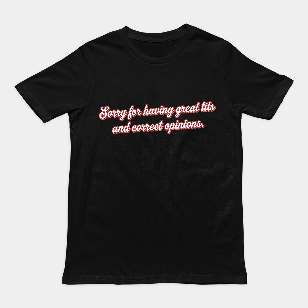 Sorry for having great tits and correct opinions T-Shirt Orbital Clothing