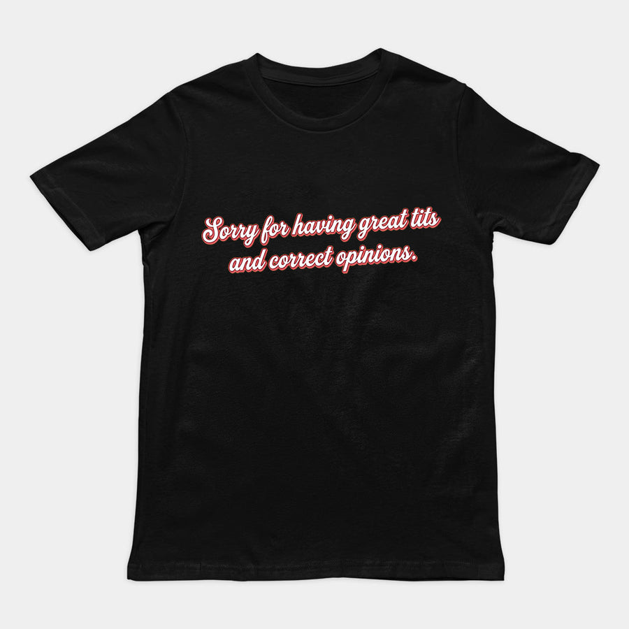 Sorry for having great tits and correct opinions T-Shirt Orbital Clothing