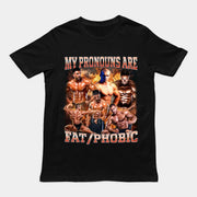 My Pronouns are Fat/Phobic T-Shirt