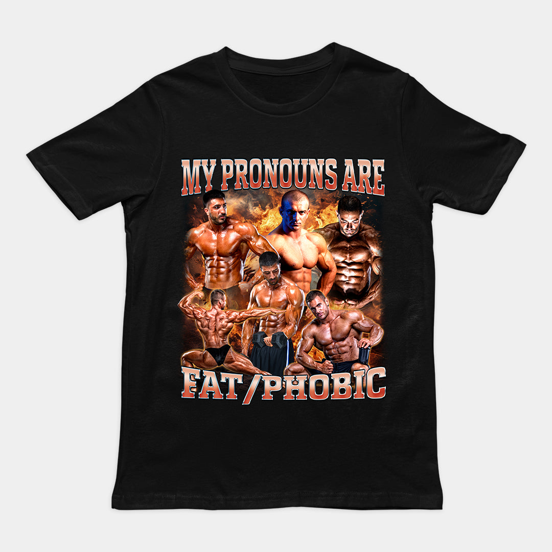 My Pronouns are Fat/Phobic T-Shirt
