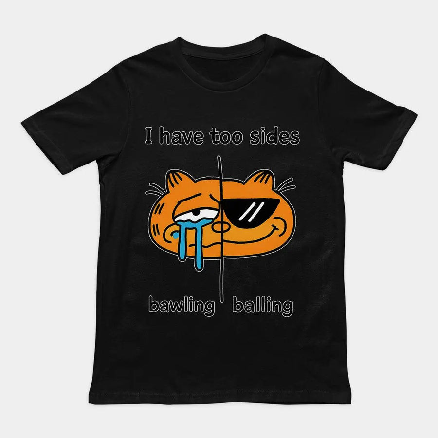 I have too sides bawling and balling T-Shirt - Orbital Clothing