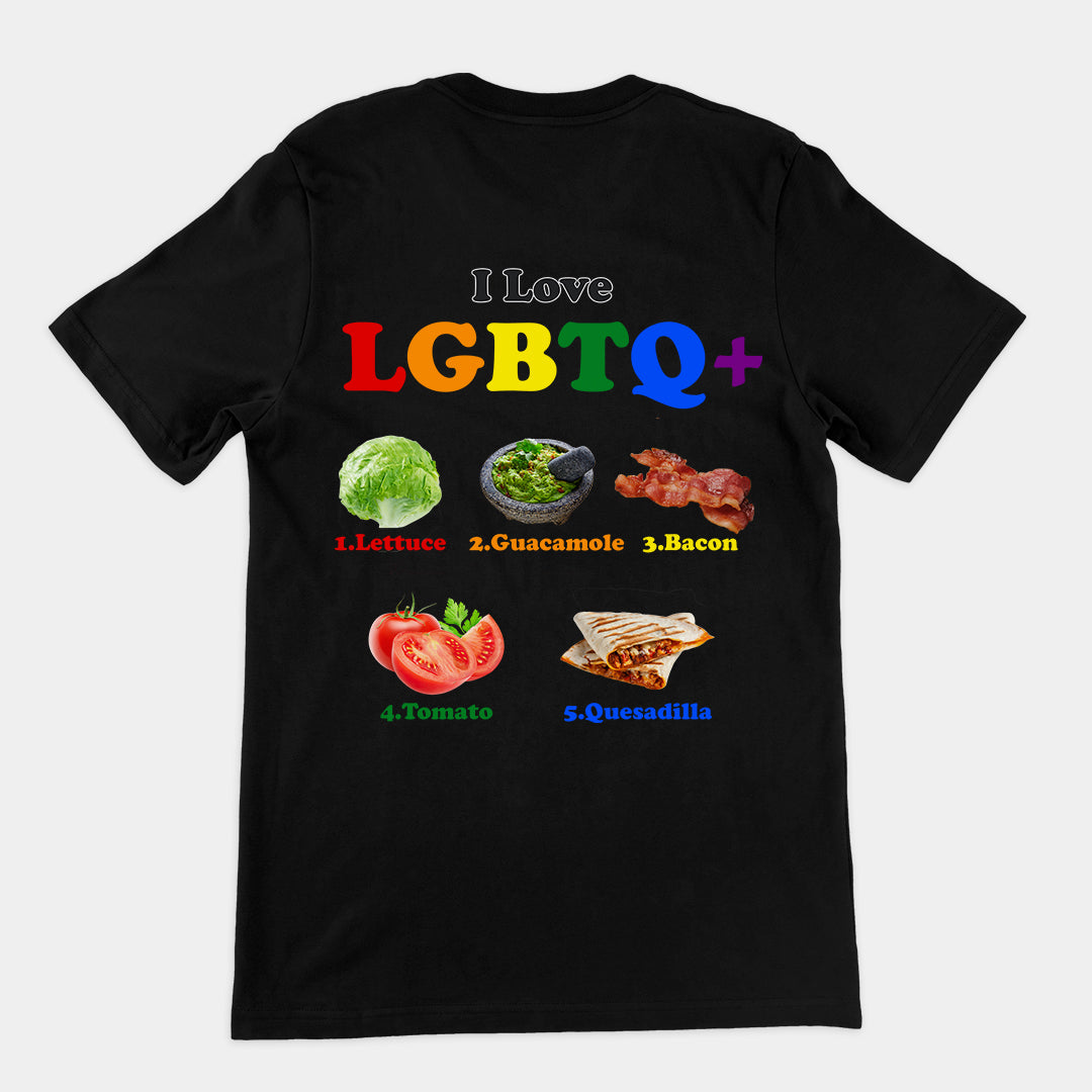 I Love LGBTQ+ Lettuce Guacamole Bacon Tomatoes Quesadilla t-shirt (backprint)