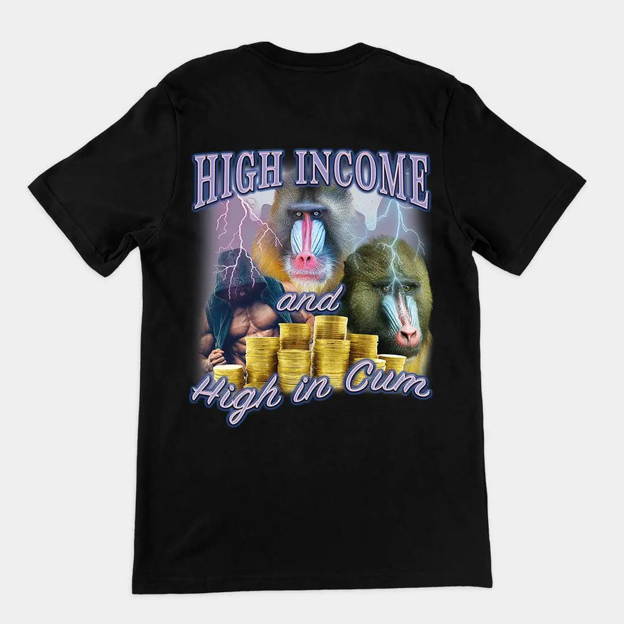 High Income and High In Cum t-shirt (backprint) - Orbital Clothing