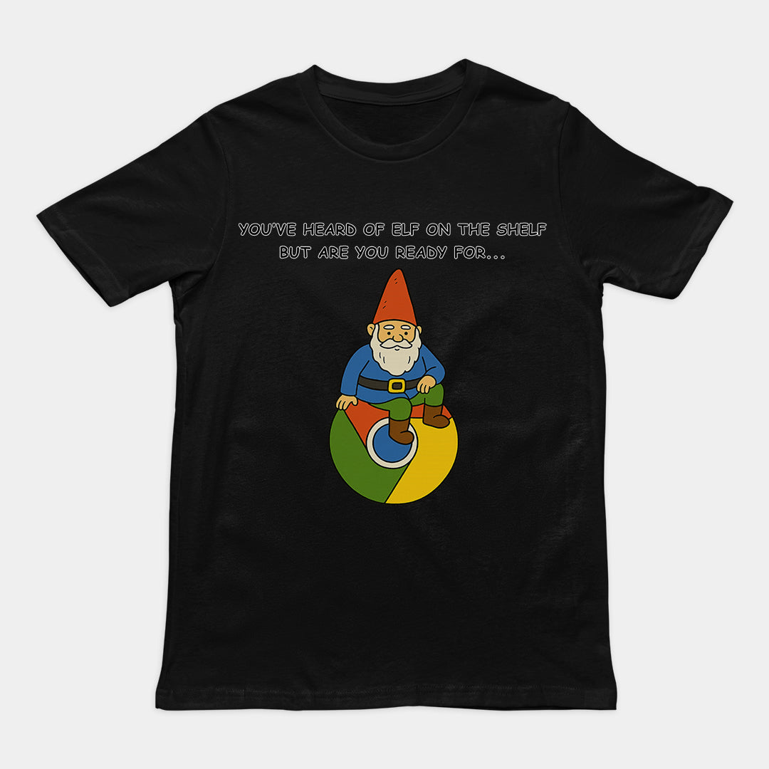You've heard of elf on the shelf but are you ready for Gnome on Chrome T-Shirt Orbital Clothing