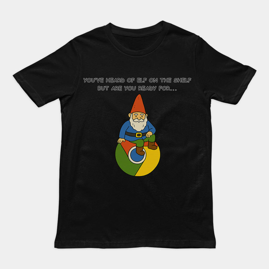 You've heard of elf on the shelf but are you ready for Gnome on Chrome T-Shirt Orbital Clothing