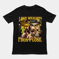 Lose Weight? I don't lose T-Shirt