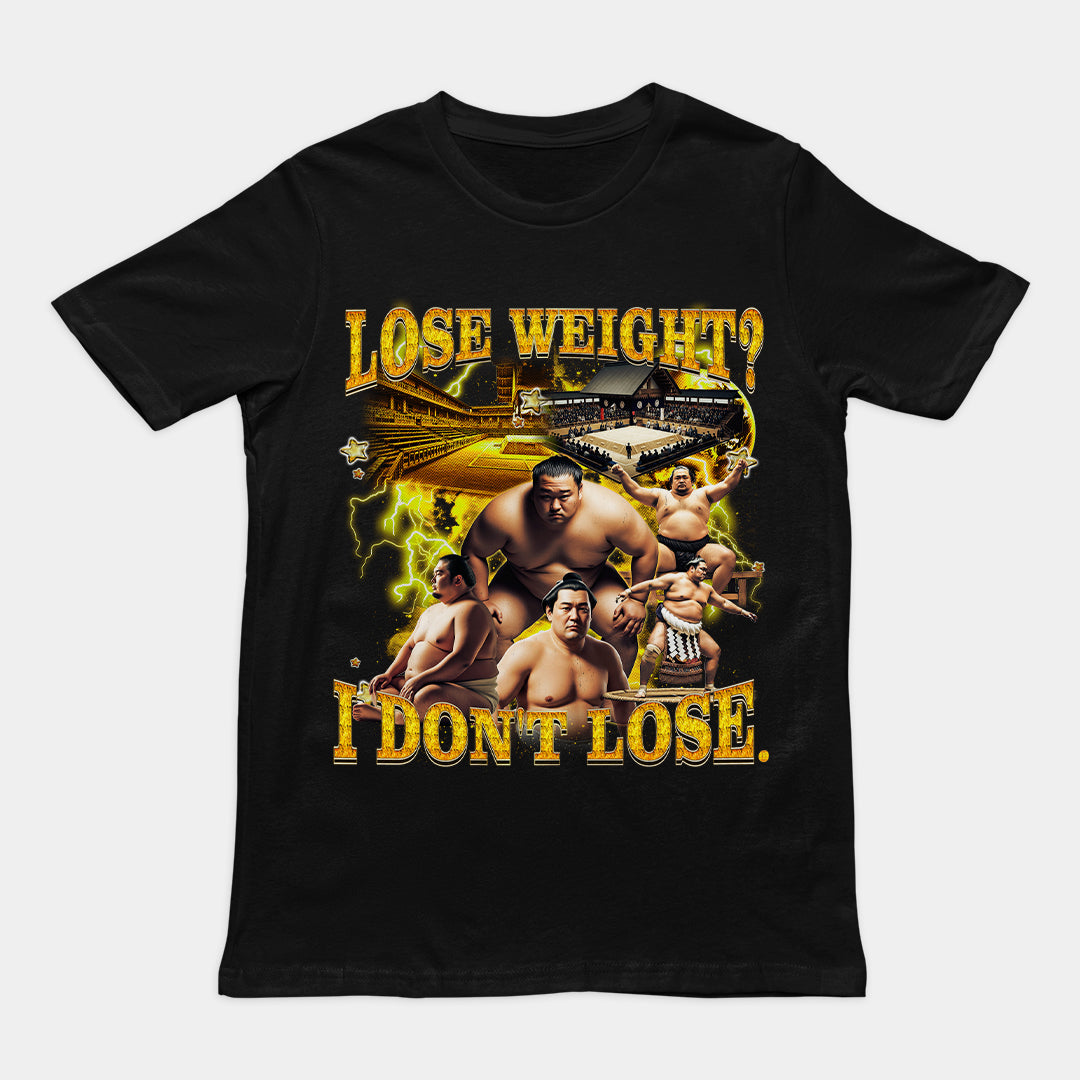 Lose Weight? I don't lose T-Shirt