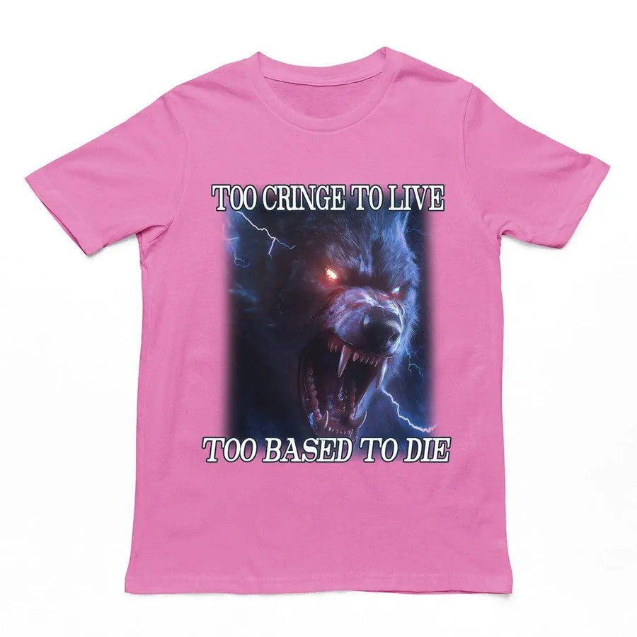 Too Cringe To Live Too Based to Die t-shirt - Orbital Clothing