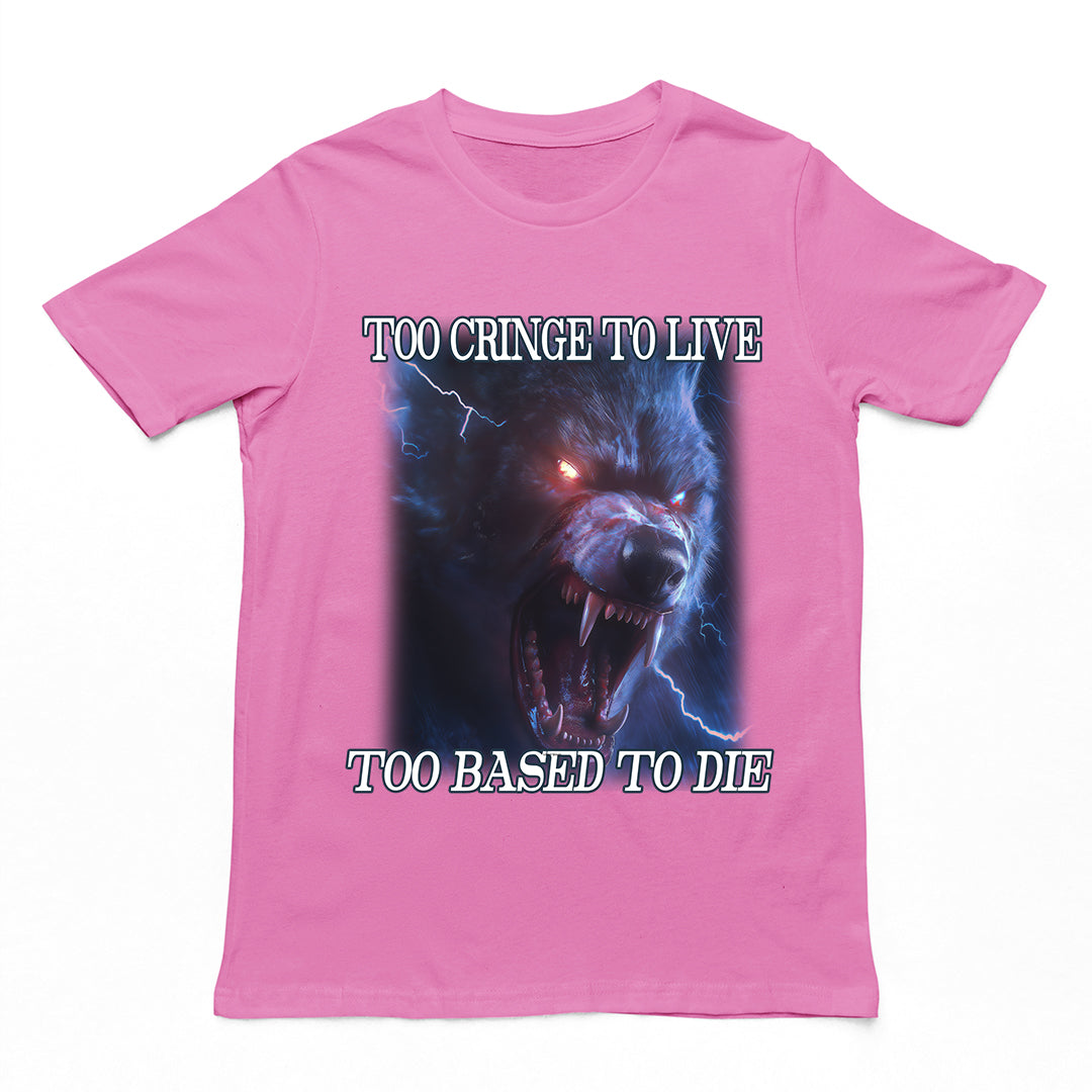 Too Cringe To Live Too Based to Die t-shirt