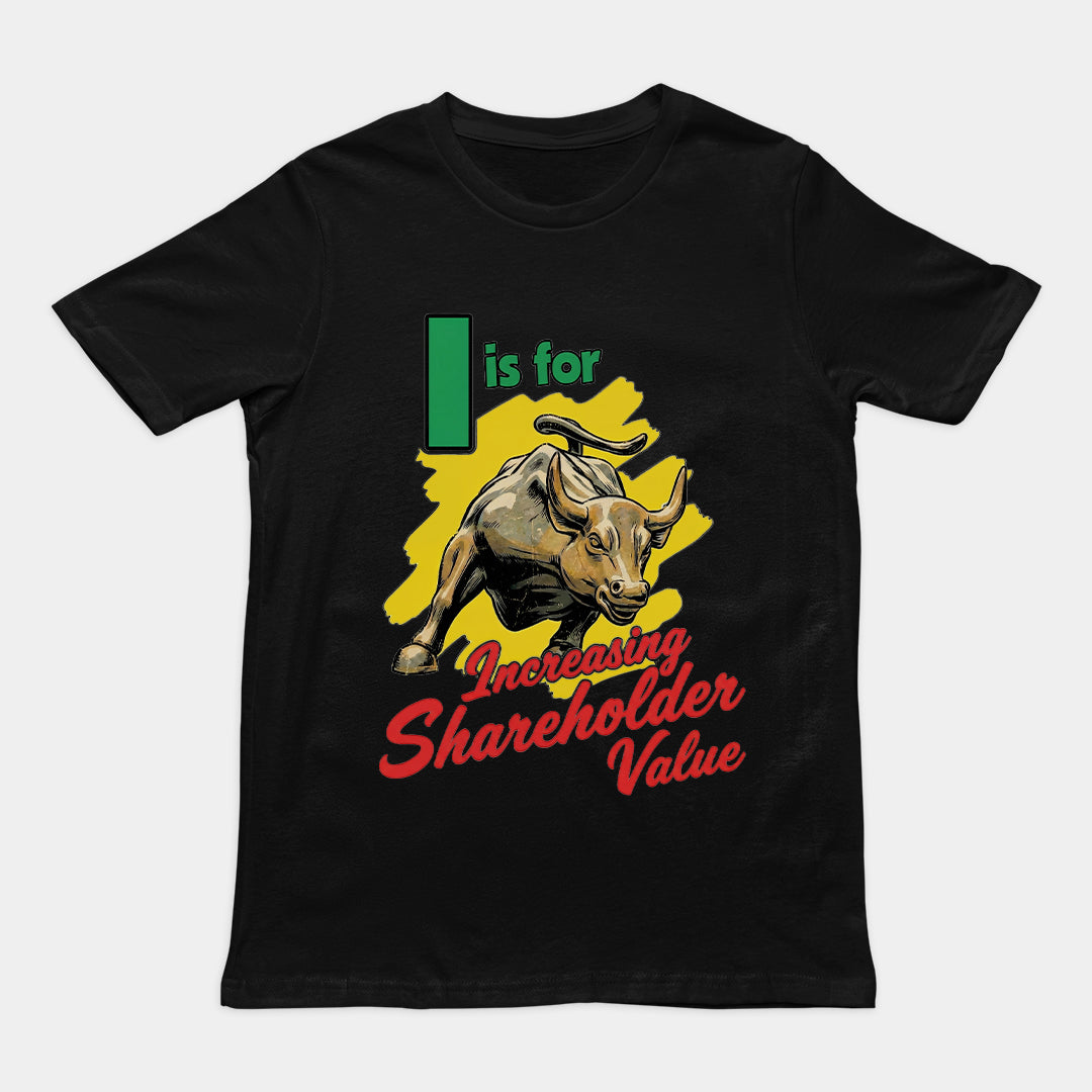 I is for increasing shareholder value T-Shirt