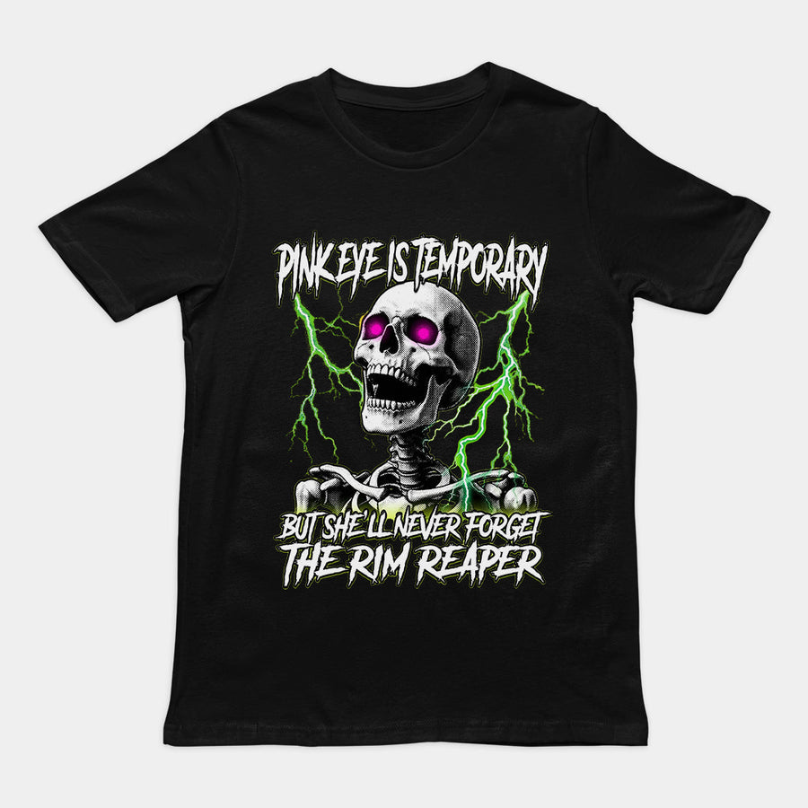 Pinkeye is temporary but she'll never forget the rim reaper T-Shirt Orbital Clothing