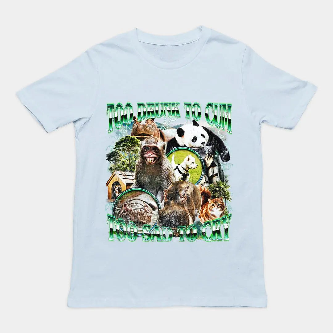 Too Drunk to Cum Too Sad to Cry t-shirt - Orbital Clothing