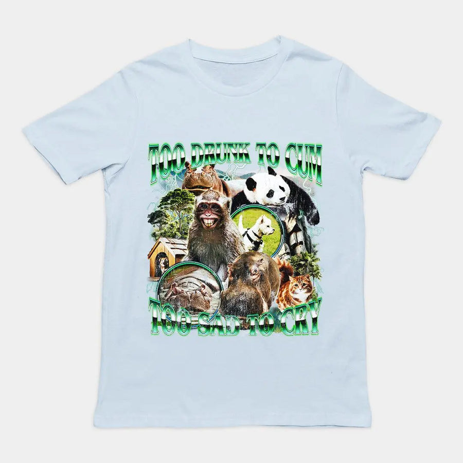 Too Drunk to Cum Too Sad to Cry t-shirt - Orbital Clothing