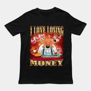 I love losing money T-Shirt