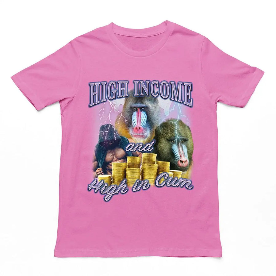 High Income and High in Cum t-shirt - Orbital Clothing