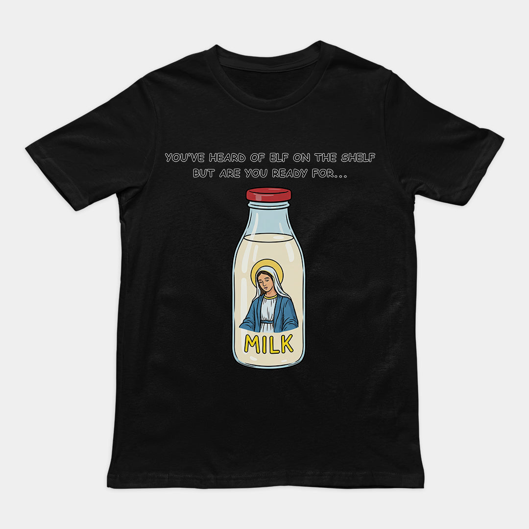 You've heard of elf on the shelf but are you ready for Mary on the Dairy T-Shirt Orbital Clothing