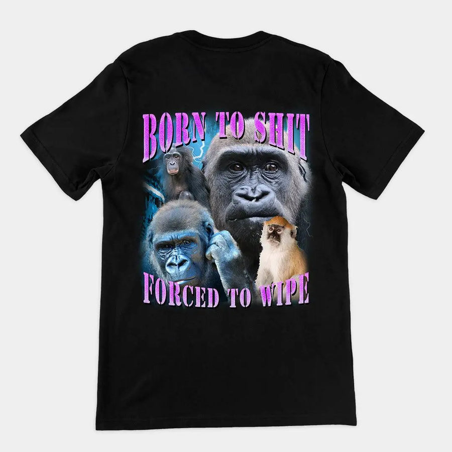 Born to Shit, Forced to Wipe t-shirt (backprint) - Orbital Clothing