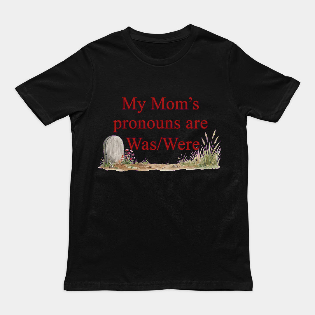 My mom's pronouns are was _ were T-Shirt Orbital Clothing
