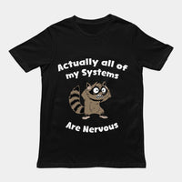 Actually all of my systems are nervous T-Shirt