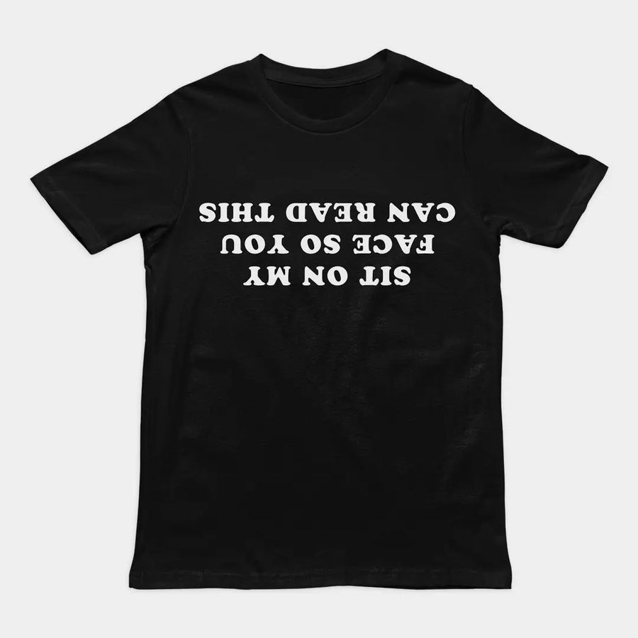 Sit on my face so you can read this T-Shirt Orbital Clothing