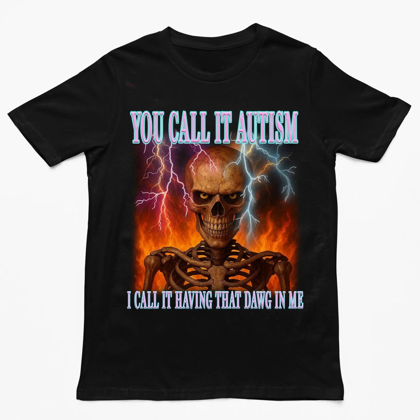 You call it autism, i call it having that dawg in me T-Shirt - Orbital Clothing