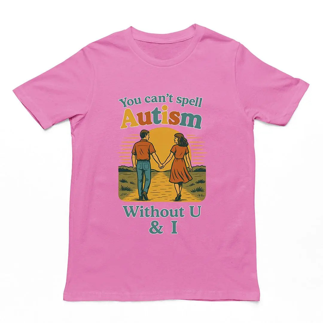 You can't spell Autism without U & I T-Shirt - Orbital Clothing