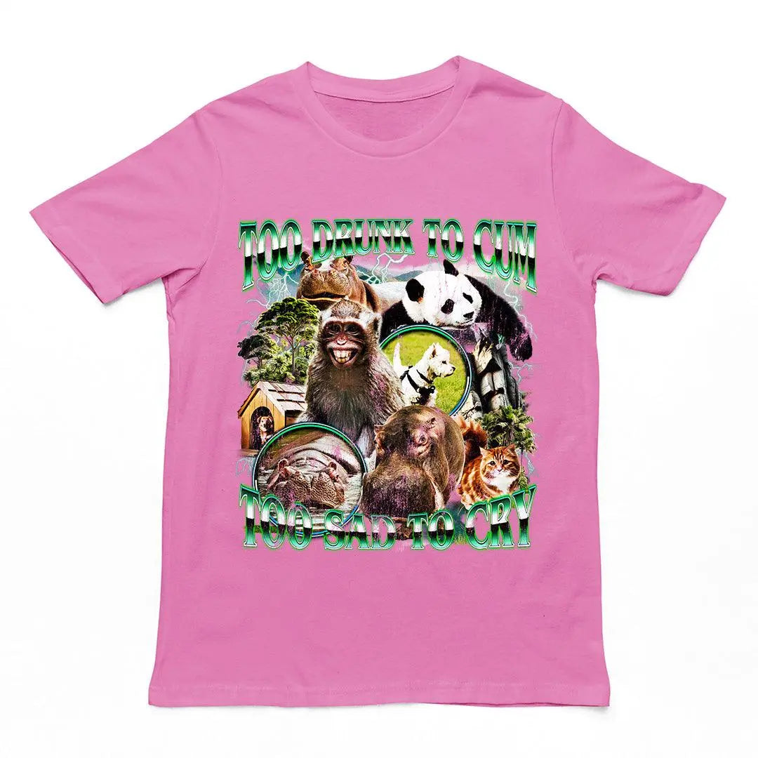 Too Drunk to Cum Too Sad to Cry t-shirt - Orbital Clothing