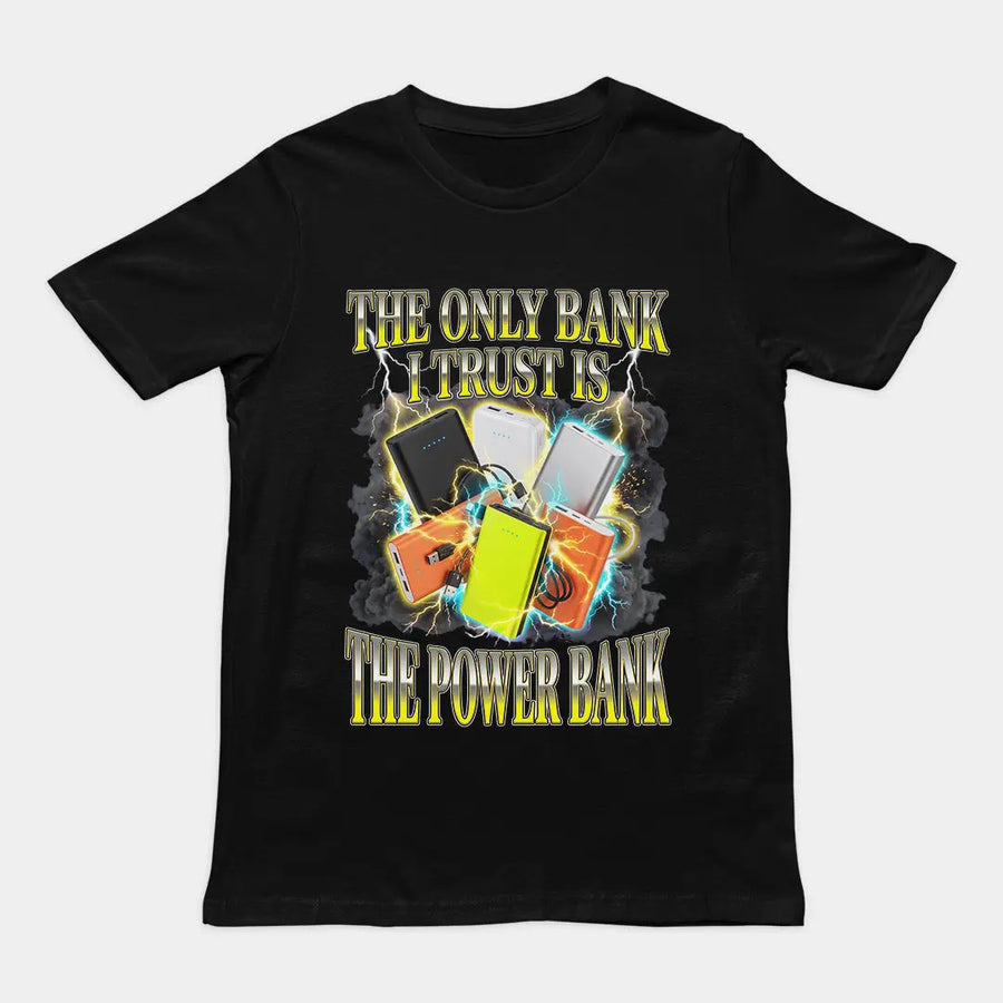 The only bank I trust is sthe power bank T-Shirt Orbital Clothing