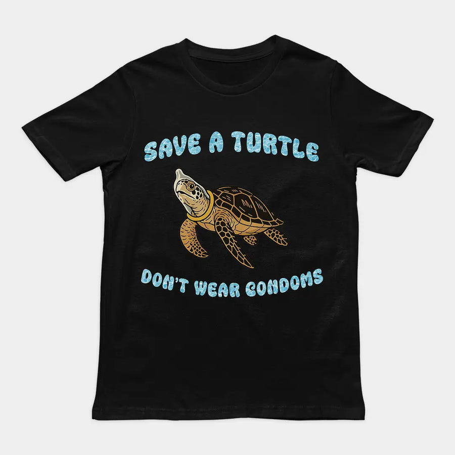 Save a turtle don't wear condoms T-Shirt Orbital Clothing