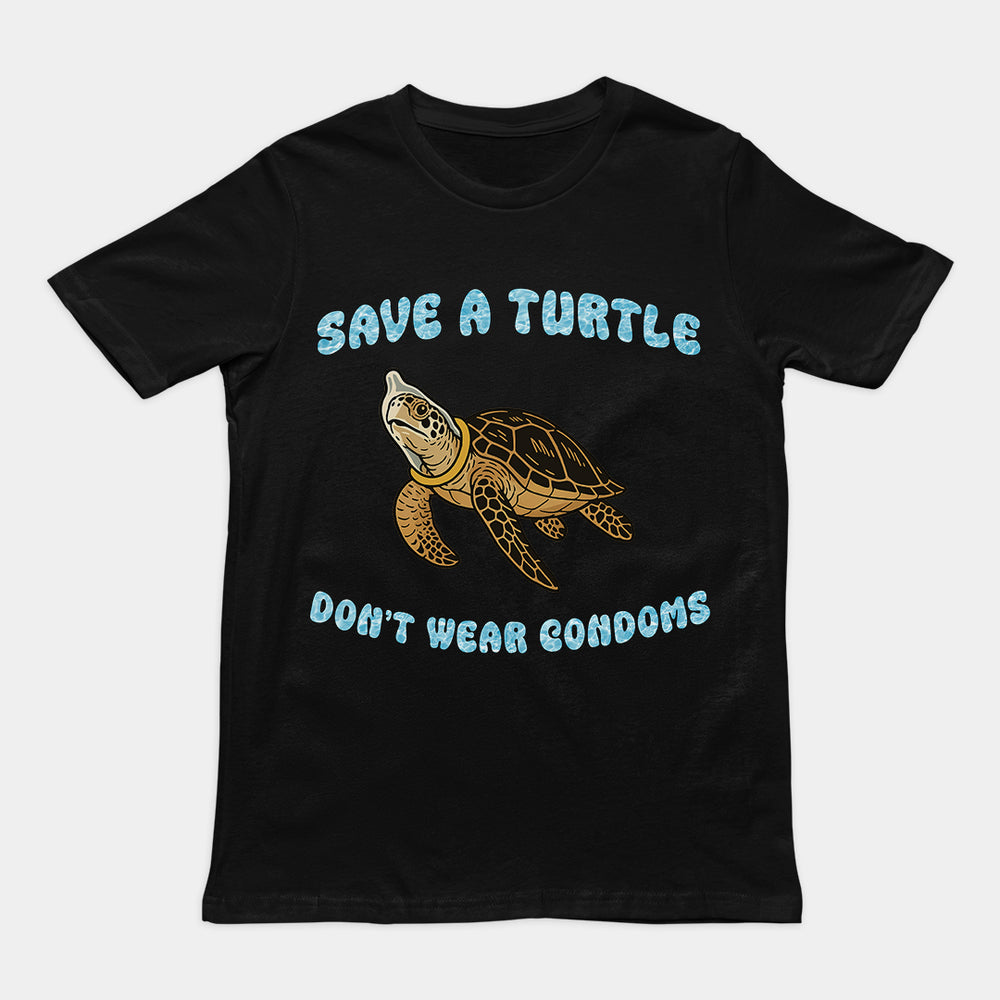 Save a turtle don't wear condoms T-Shirt