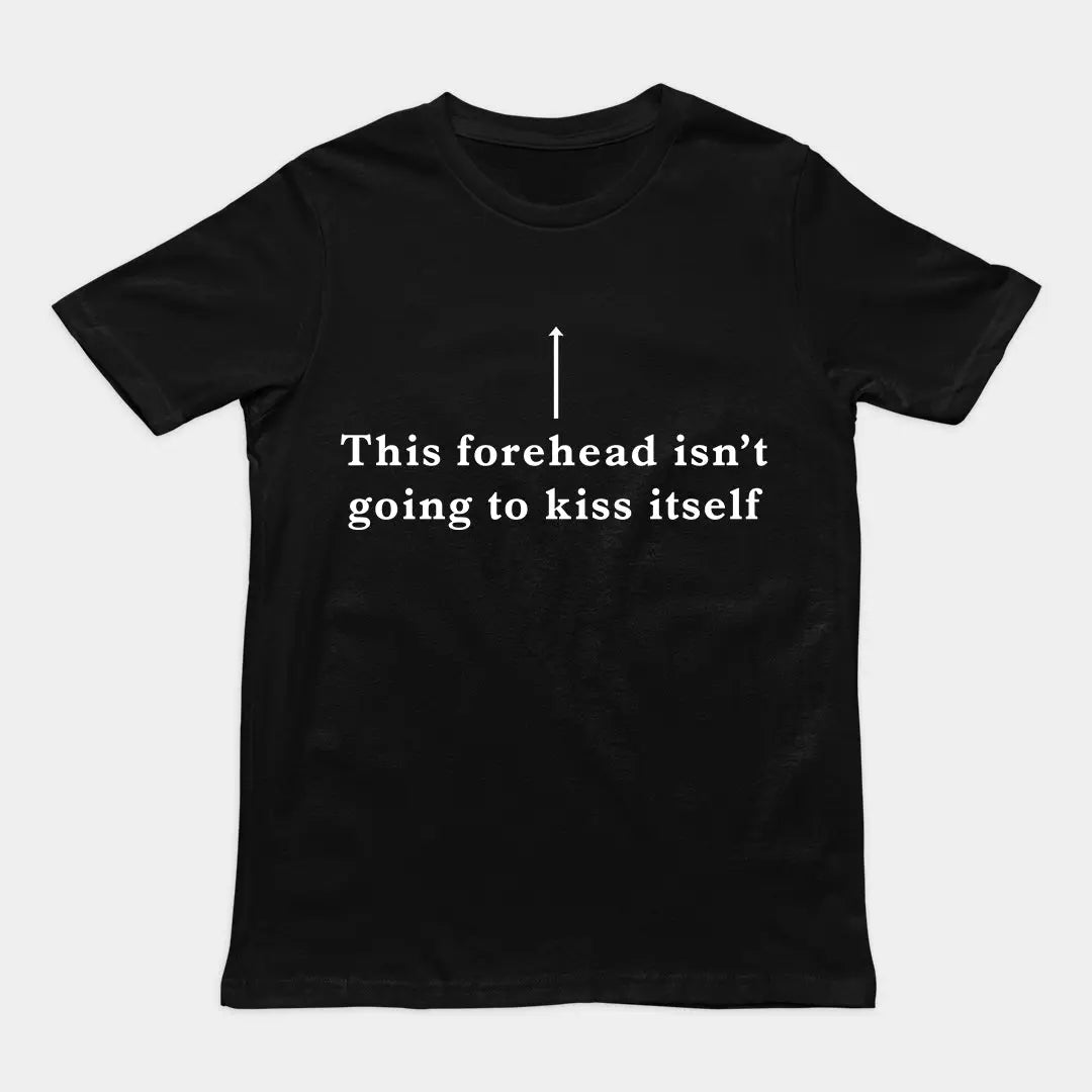 This forehead isn't going to kiss itself T-Shirt Orbital Clothing