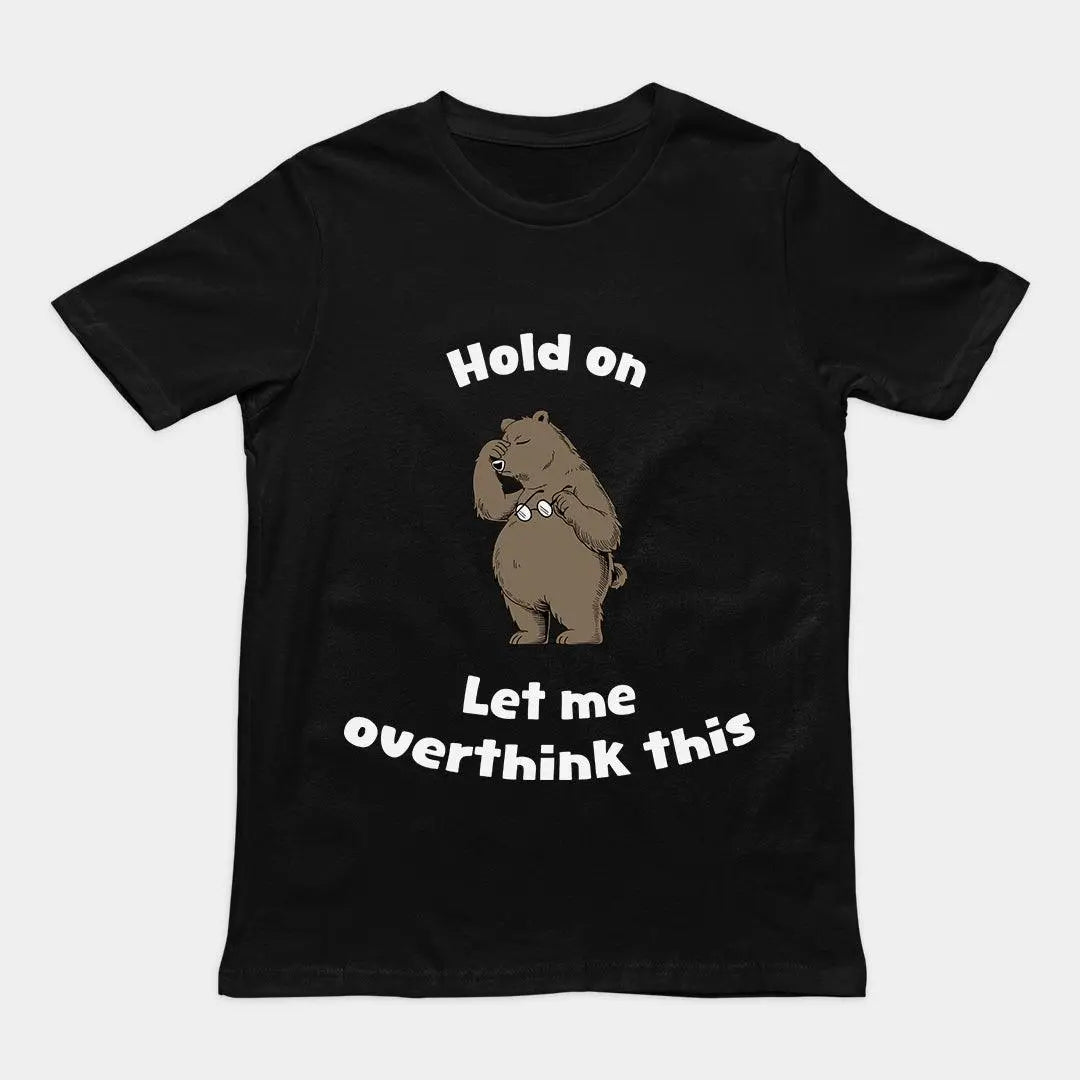 Hold on Let me Overthink This T-Shirt - Orbital Clothing