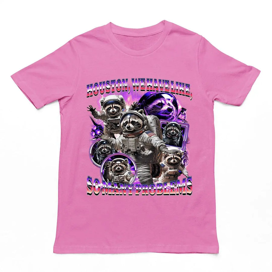 Houston we Have Like, So Many Problems t-shirt - Orbital Clothing