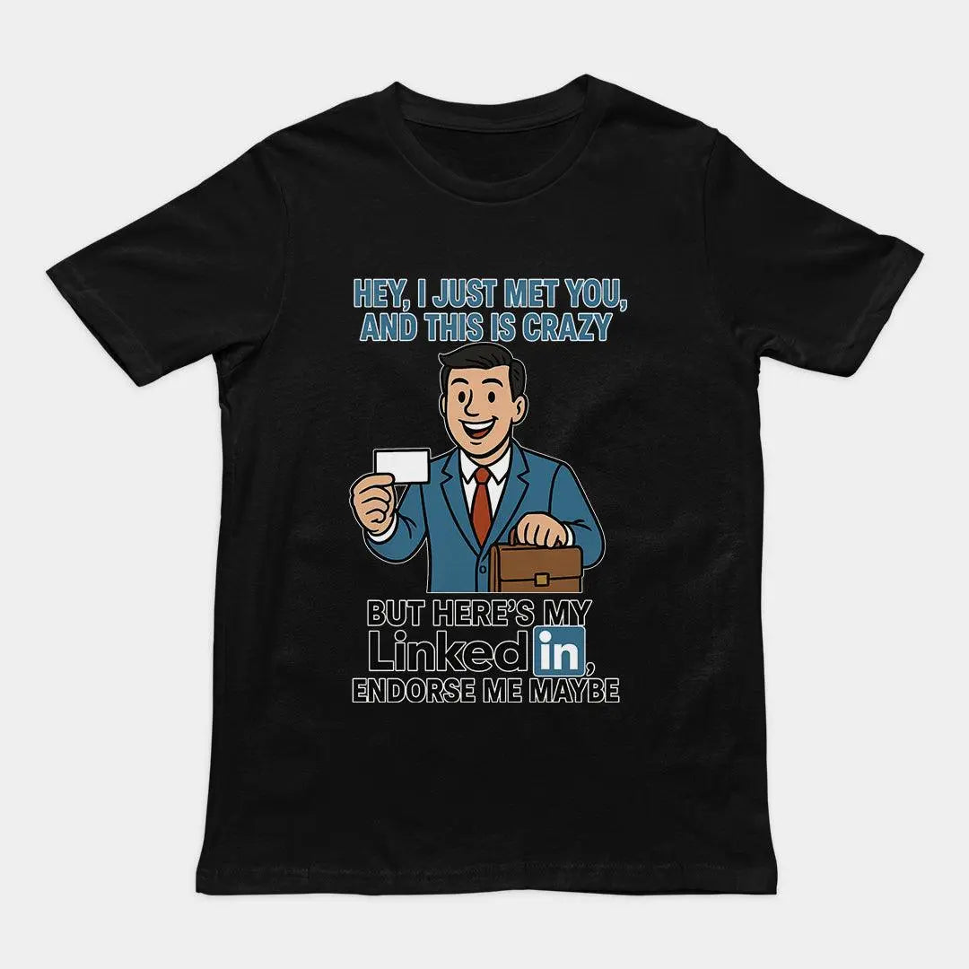 Hey I just met you and this is crazy but here's my LinkedIn endorse me maybe T-Shirt - Orbital Clothing