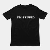 I'm stupid T-Shirt