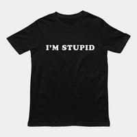 I'm stupid T-Shirt