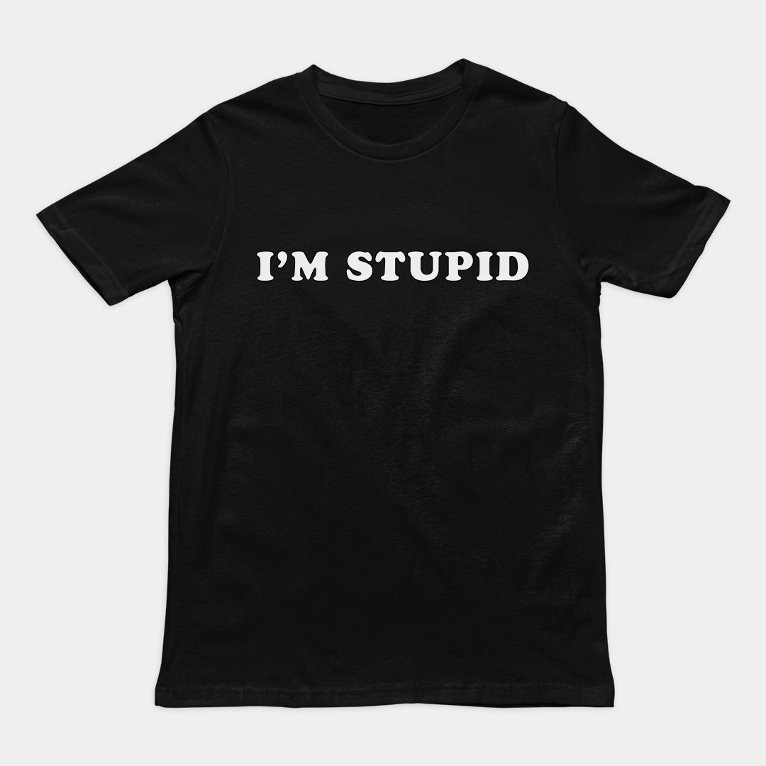 I'm stupid T-Shirt