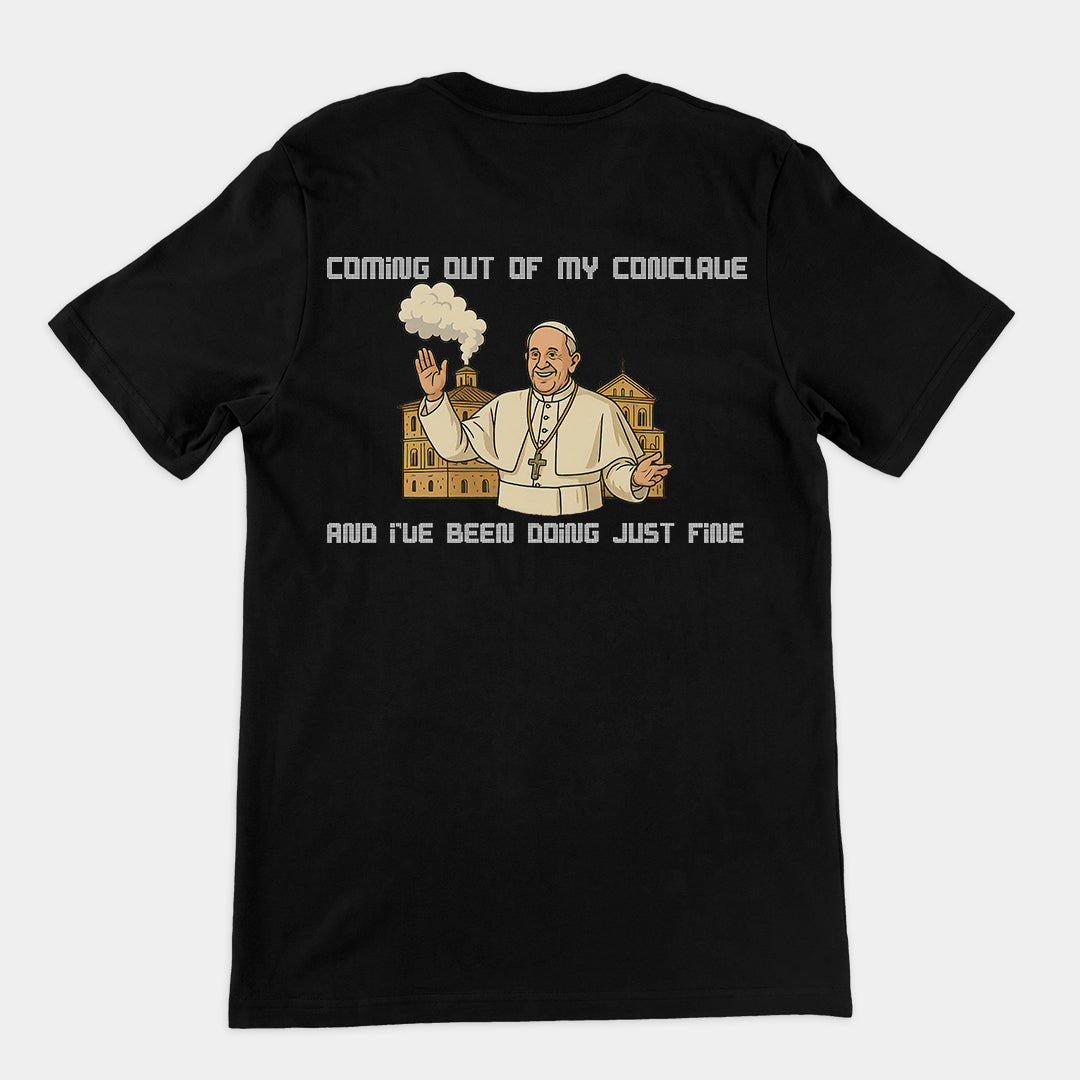 Coming out of my Conclave and I've been doing just fine T-Shirt (backprint)