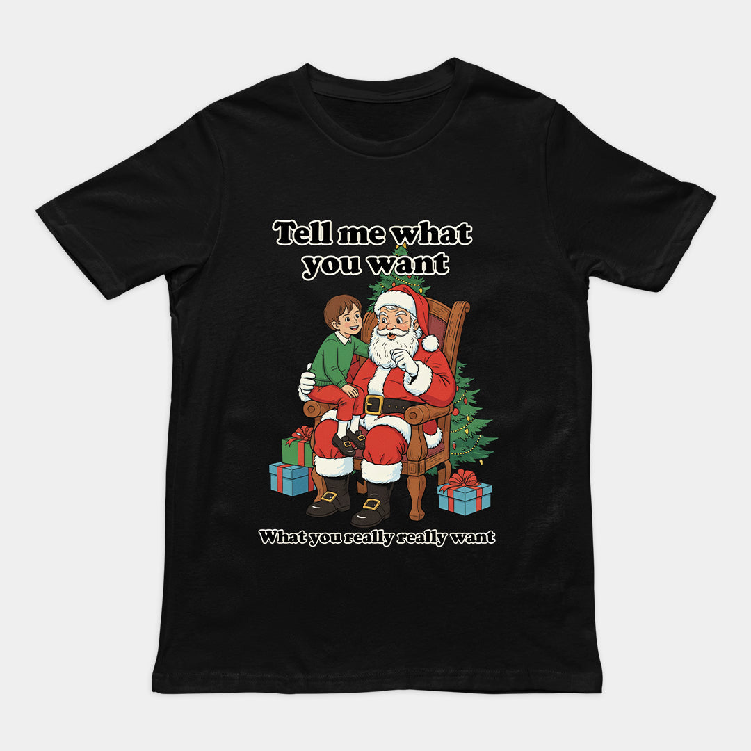 Tell me what you want what you really really want Father Christmas Santa T-Shirt Orbital Clothing
