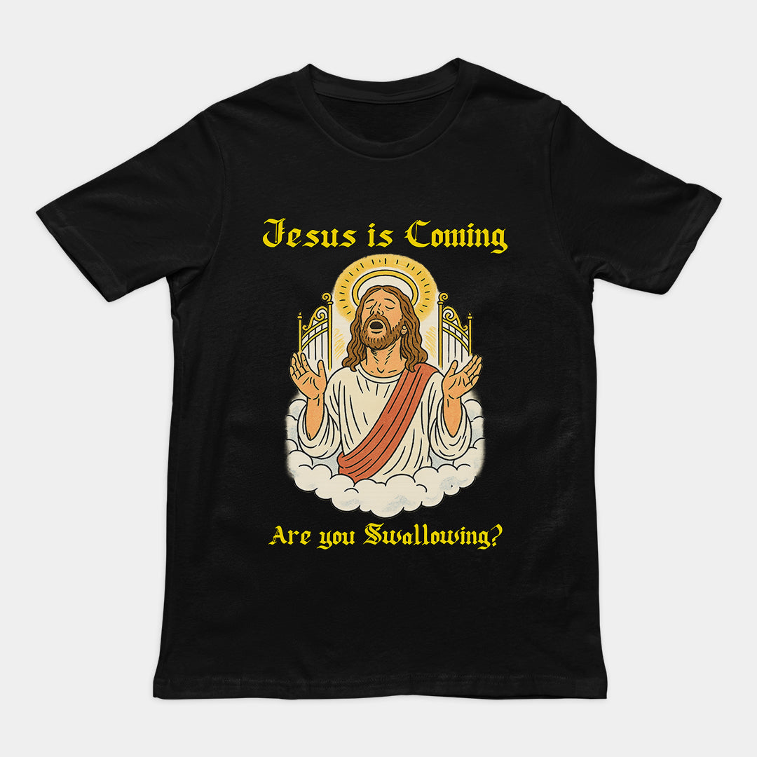 Jesus is coming are you swallowing T-Shirt