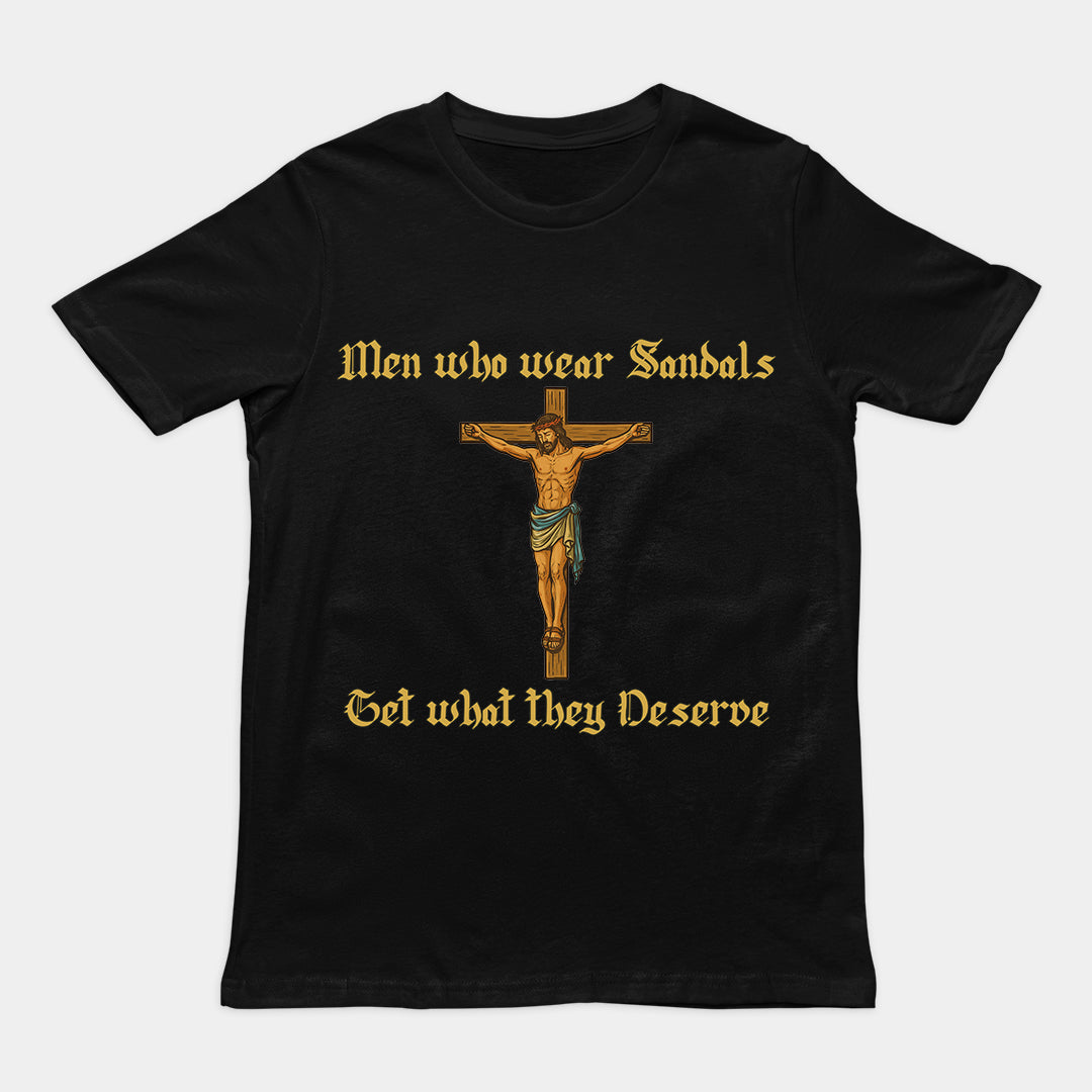 Men who wear sandals get what they deserve T-Shirt