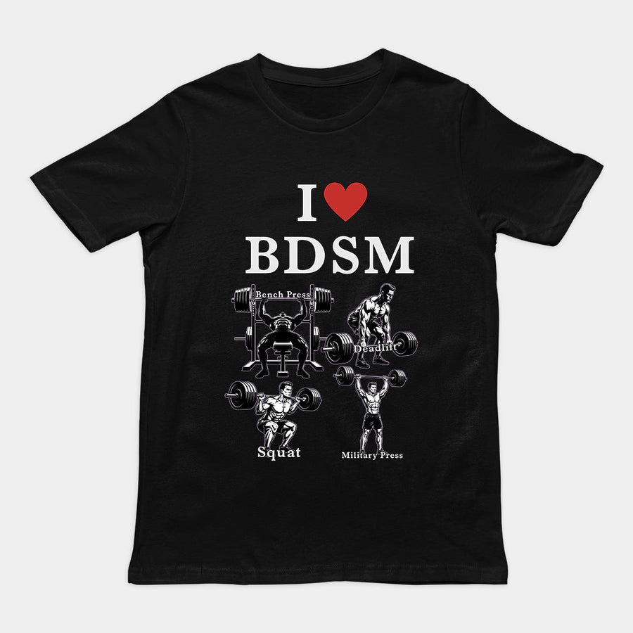 I love BDSM (bench press, deadlift, squats, military press) T-Shirt Orbital Clothing